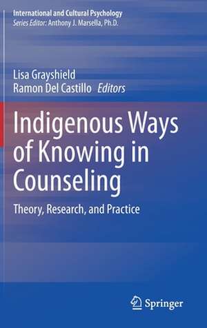 Indigenous Ways of Knowing in Counseling: Theory, Research, and Practice de Lisa Grayshield