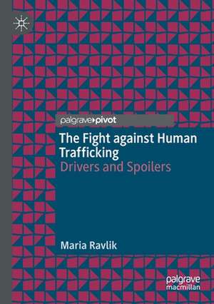 The Fight against Human Trafficking: Drivers and Spoilers de Maria Ravlik