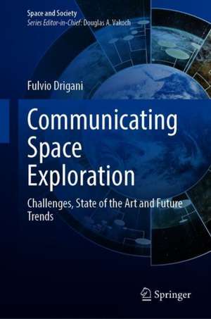 Communicating Space Exploration: Challenges, State of the Art and Future Trends de Fulvio Drigani