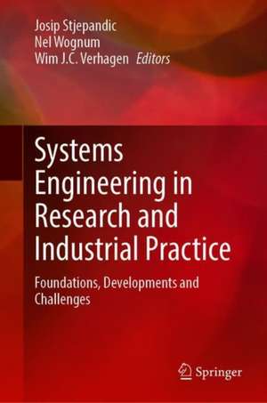 Systems Engineering in Research and Industrial Practice: Foundations, Developments and Challenges de Josip Stjepandić