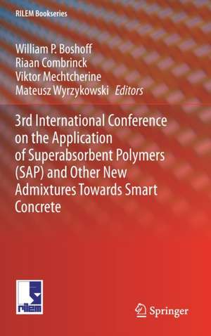 3rd International Conference on the Application of Superabsorbent Polymers (SAP) and Other New Admixtures Towards Smart Concrete de William P. Boshoff