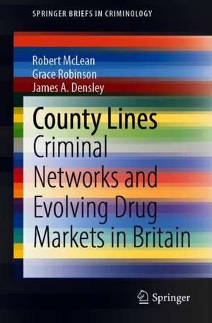 County Lines: Criminal Networks and Evolving Drug Markets in Britain de Robert McLean