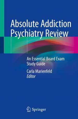 Absolute Addiction Psychiatry Review: An Essential Board Exam Study Guide de Carla Marienfeld