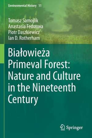 Białowieża Primeval Forest: Nature and Culture in the Nineteenth Century de Tomasz Samojlik