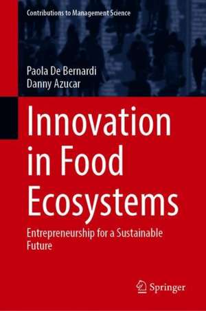 Innovation in Food Ecosystems: Entrepreneurship for a Sustainable Future de Paola De Bernardi