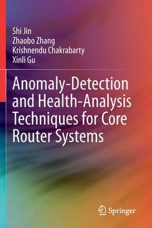 Anomaly-Detection and Health-Analysis Techniques for Core Router Systems de Shi Jin