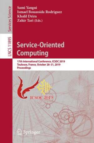 Service-Oriented Computing: 17th International Conference, ICSOC 2019, Toulouse, France, October 28–31, 2019, Proceedings de Sami Yangui