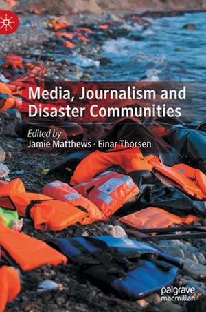 Media, Journalism and Disaster Communities de Jamie Matthews