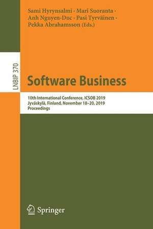 Software Business: 10th International Conference, ICSOB 2019, Jyväskylä, Finland, November 18–20, 2019, Proceedings de Sami Hyrynsalmi