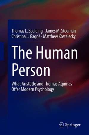 The Human Person: What Aristotle and Thomas Aquinas Offer Modern Psychology de Thomas L. Spalding