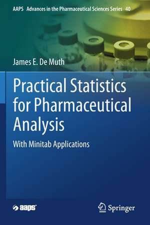 Practical Statistics for Pharmaceutical Analysis: With Minitab Applications de James E. De Muth