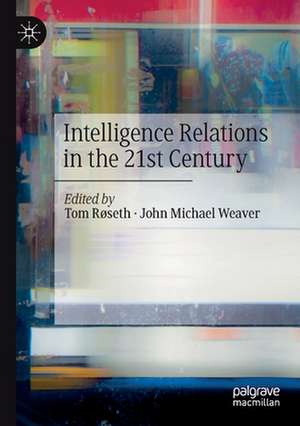 Intelligence Relations in the 21st Century de Tom Røseth