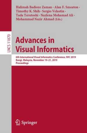 Advances in Visual Informatics: 6th International Visual Informatics Conference, IVIC 2019, Bangi, Malaysia, November 19–21, 2019, Proceedings de Halimah Badioze Zaman