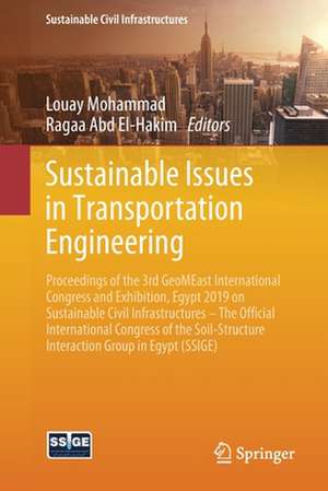 Sustainable Issues in Transportation Engineering: Proceedings of the 3rd GeoMEast International Congress and Exhibition, Egypt 2019 on Sustainable Civil Infrastructures – The Official International Congress of the Soil-Structure Interaction Group in Egypt (SSIGE) de Louay Mohammad