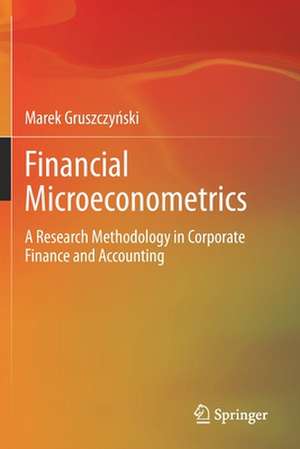 Financial Microeconometrics: A Research Methodology in Corporate Finance and Accounting de Marek Gruszczyński