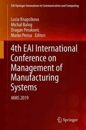 4th EAI International Conference on Management of Manufacturing Systems: MMS 2019 de Lucia Knapcikova