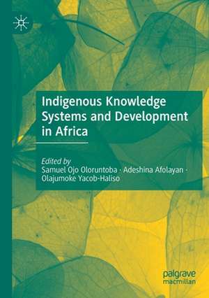 Indigenous Knowledge Systems and Development in Africa de Samuel Ojo Oloruntoba