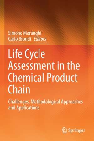 Life Cycle Assessment in the Chemical Product Chain: Challenges, Methodological Approaches and Applications de Simone Maranghi