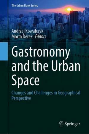 Gastronomy and Urban Space: Changes and Challenges in Geographical Perspective de Andrzej Kowalczyk