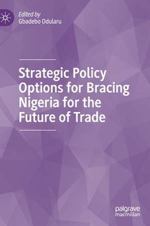 Strategic Policy Options for Bracing Nigeria for the Future of Trade de Gbadebo Odularu