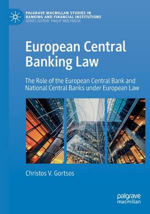 European Central Banking Law: The Role of the European Central Bank and National Central Banks under European Law de Christos V. Gortsos