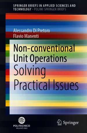 Non-conventional Unit Operations: Solving Practical Issues de Alessandro Di Pretoro