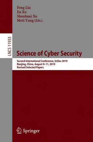 Science of Cyber Security: Second International Conference, SciSec 2019, Nanjing, China, August 9–11, 2019, Revised Selected Papers de Feng Liu