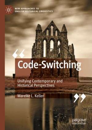 Code-Switching: Unifying Contemporary and Historical Perspectives de Mareike L. Keller