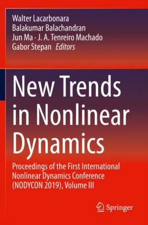 New Trends in Nonlinear Dynamics: Proceedings of the First International Nonlinear Dynamics Conference (NODYCON 2019), Volume III de Walter Lacarbonara