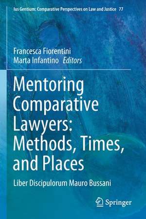 Mentoring Comparative Lawyers: Methods, Times, and Places: Liber Discipulorum Mauro Bussani de Francesca Fiorentini