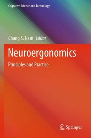 Neuroergonomics: Principles and Practice de Chang S. Nam