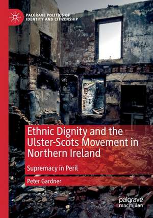 Ethnic Dignity and the Ulster-Scots Movement in Northern Ireland: Supremacy in Peril de Peter Gardner