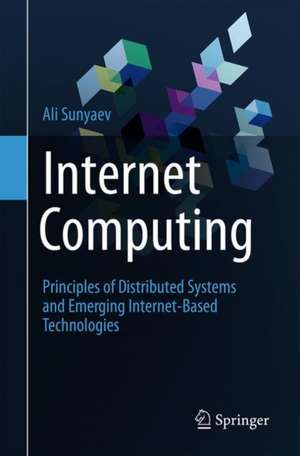 Internet Computing: Principles of Distributed Systems and Emerging Internet-Based Technologies de Ali Sunyaev