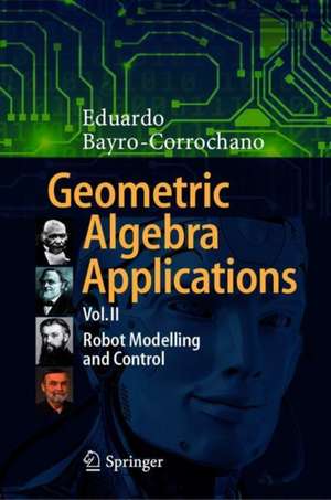 Geometric Algebra Applications Vol. II: Robot Modelling and Control de Eduardo Bayro-Corrochano