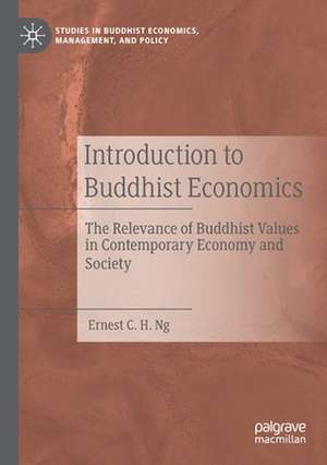 Introduction to Buddhist Economics: The Relevance of Buddhist Values in Contemporary Economy and Society de Ernest C. H. Ng