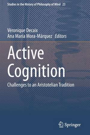 Active Cognition: Challenges to an Aristotelian Tradition de Véronique Decaix