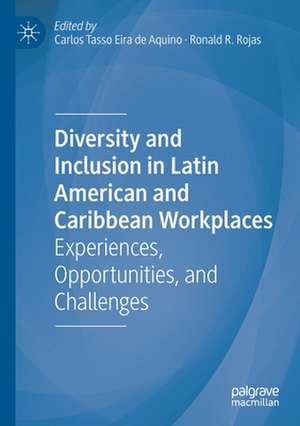 Diversity and Inclusion in Latin American and Caribbean Workplaces: Experiences, Opportunities, and Challenges de Carlos Tasso Eira de Aquino