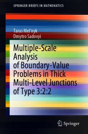 Multiple-Scale Analysis of Boundary-Value Problems in Thick Multi-Level Junctions of Type 3:2:2 de Taras Mel'nyk