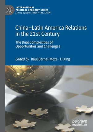 China–Latin America Relations in the 21st Century: The Dual Complexities of Opportunities and Challenges de Raúl Bernal-Meza