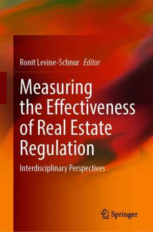 Measuring the Effectiveness of Real Estate Regulation: Interdisciplinary Perspectives de Ronit Levine-Schnur