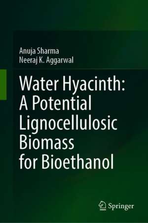 Water Hyacinth: A Potential Lignocellulosic Biomass for Bioethanol de Anuja Sharma