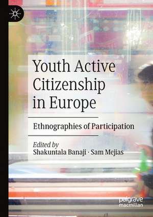 Youth Active Citizenship in Europe: Ethnographies of Participation de Shakuntala Banaji