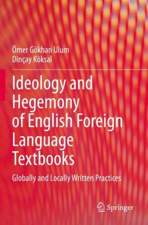 Ideology and Hegemony of English Foreign Language Textbooks: Globally and Locally Written Practices de Ömer Gökhan Ulum