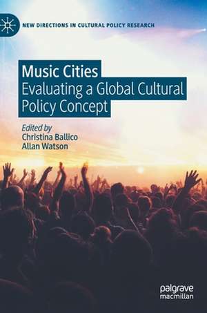 Music Cities: Evaluating a Global Cultural Policy Concept de Christina Ballico