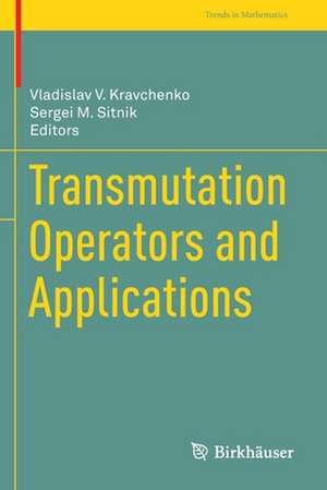 Transmutation Operators and Applications de Vladislav V. Kravchenko