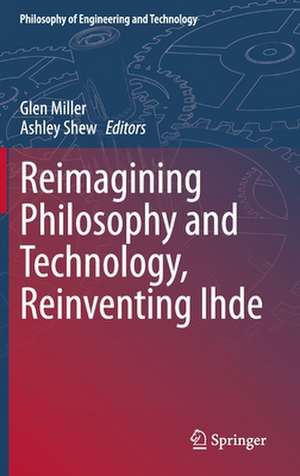 Reimagining Philosophy and Technology, Reinventing Ihde de Glen Miller