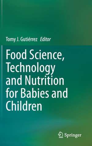 Food Science, Technology and Nutrition for Babies and Children de Tomy J. Gutiérrez