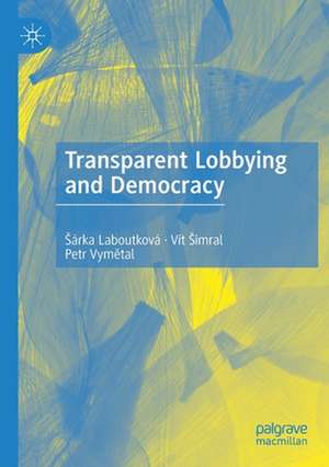 Transparent Lobbying and Democracy de Šárka Laboutková