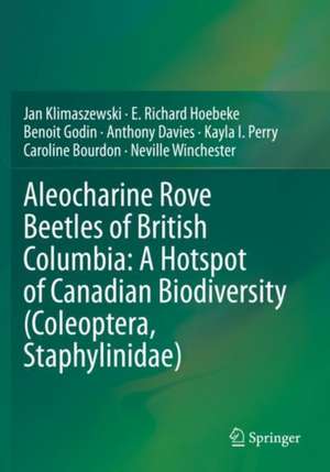 Aleocharine Rove Beetles of British Columbia: A Hotspot of Canadian Biodiversity (Coleoptera, Staphylinidae) de Jan Klimaszewski