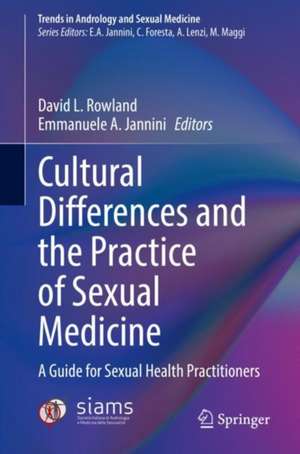 Cultural Differences and the Practice of Sexual Medicine: A Guide for Sexual Health Practitioners de David L. Rowland